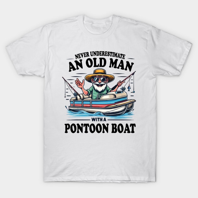 Never Underestimate an Old Man with a Pontoon Boat Captain Boating Grandpa T-Shirt by JUST PINK